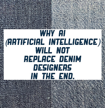 Why AI Will Not Replace Denim Designers in the End